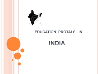          EDUCATION  PROTALS   IN  INDIA 
