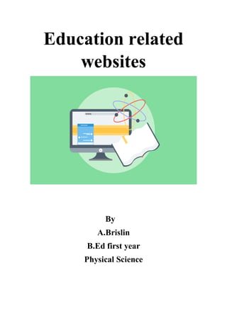 Education related
websites
By
A.Brislin
B.Ed first year
Physical Science
 