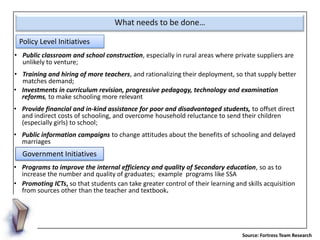 What needs to be done…

 Policy Level Initiatives
• Public classroom and school construction, especially in rural areas wh...