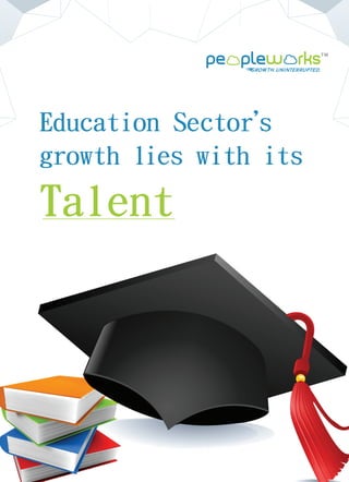 Education Sector’s
growth lies with its
Talent
 