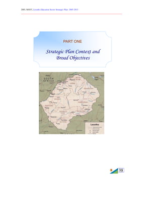 2005, MOET, Lesotho Education Sector Strategic Plan: 2005-2015
________________________________________________________________________
13
PART ONE
Strategic Plan Context and
Broad Objectives
 