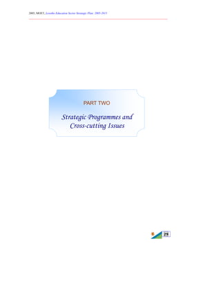 2005, MOET, Lesotho Education Sector Strategic Plan: 2005-2015
________________________________________________________________________
29
PART TWO
Strategic Programmes and
Cross-cutting Issues
 