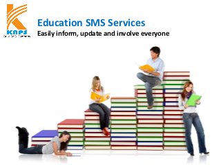 Education SMS Services
Easily inform, update and involve everyone
KAPSYSTEM
 