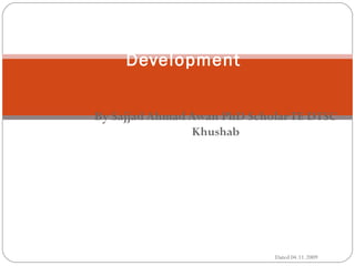 Education, Social Structure and
Development
By Sajjad Ahmad Awan PhD Scholar TE DTSC
Khushab

Dated 04.11.2009

 