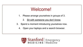 Welcome!
1. Please arrange yourselves in groups of 3.
2. Sit with someone you don’t know.
3. Spend a moment introducing yourselves now.
4. Open your laptops and a search browser.
 