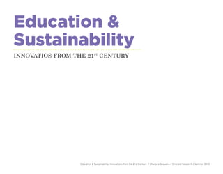 Education &
Sustainability
INNOVATIOS FROM THE 21ST CENTURY




                  Education & Sustainability- Innovations from the 21st Century // Charlene Sequeira // Directed Research // Summer 2012
 