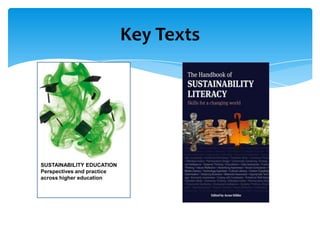 Key Texts




SUSTAINABILITY EDUCATION
Perspectives and practice
across higher education
 