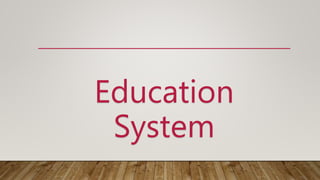 Education
System
 
