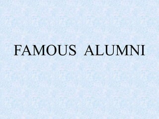 FAMOUS ALUMNI
 