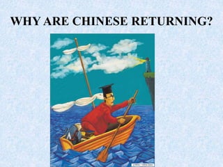 WHY ARE CHINESE RETURNING?
 