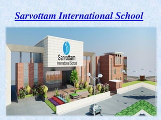 Sarvottam International School
1
 