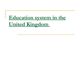 Education system in the
United Kingdom

 