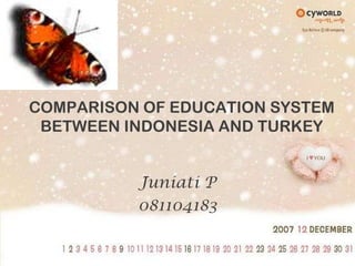 COMPARISON OF EDUCATION SYSTEM BETWEEN INDONESIA AND TURKEY Juniati P 081104183 