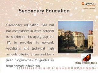 Secondary EducationSecondary education, free but not compulsory in state schools to  children in the age group 14-17, is provided in general, vocational and technical high schools offering three- and four-year programmes to graduates from primary education. 