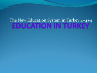 The New Education System in Turkey 4+4+4 
 