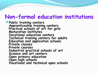 Non-formal education institutions 
Public training centers 
Apprenticeship training centers 
Practical schools of art for...