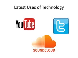 Latest Uses of Technology
 