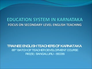 TRAINEE ENGLISH TEACHERS OF KARNATAKA  86 TH  BATCH OF TEACHER DEVELOPMENT COURSE RIE(SI)  BANGALURU - 560056 
