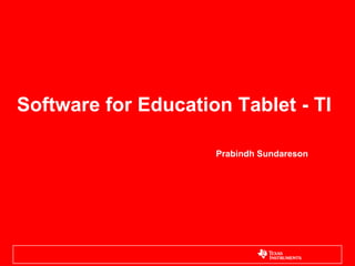 Software for Education Tablet - TI Prabindh Sundareson 