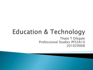 Thato T Dikgale
Professional Studies PFS3A10
201029908
 