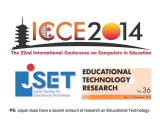 PS: Japan does have a decent amount of research on Educational Technology. 
