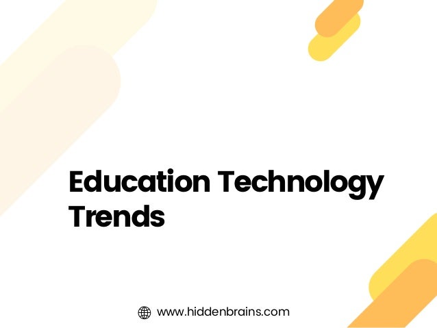 Education Technology
Trends
www.hiddenbrains.com
 