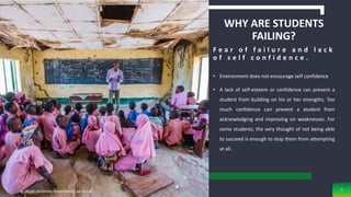 WHY ARE STUDENTS
FAILING?
• Environment does not encourage self confidence
• A lack of self-esteem or confidence can prevent a
student from building on his or her strengths. Too
much confidence can prevent a student from
acknowledging and improving on weaknesses. For
some students, the very thought of not being able
to succeed is enough to stop them from attempting
at all.
F e a r o f f a i l u r e a n d l a c k
o f s e l f c o n f i d e n c e .
sg obaje, anatomy department, ae-funai 7
 
