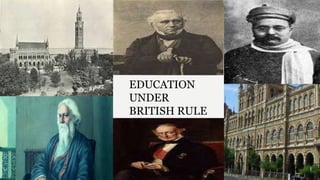 EDUCATION
UNDER
BRITISH RULE
 