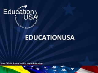 EDUCATIONUSA


Your Official Source on U.S. Higher Education
 