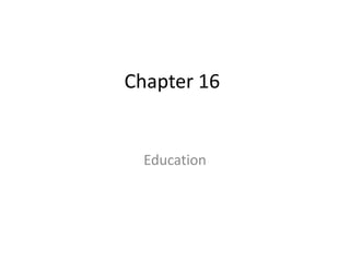 Chapter 16


  Education
 