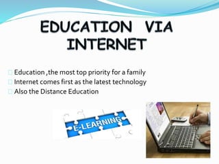 Education ,the most top priority for a family 
Internet comes first as the latest technology 
Also the Distance Education 
 