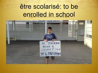 être scolarisé: to be
 enrolled in school
 