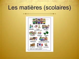 Les matières (scolaires)
 