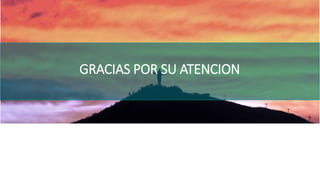 GRACIAS POR SU ATENCION
 