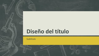 Diseño del título
Subtítulo
 