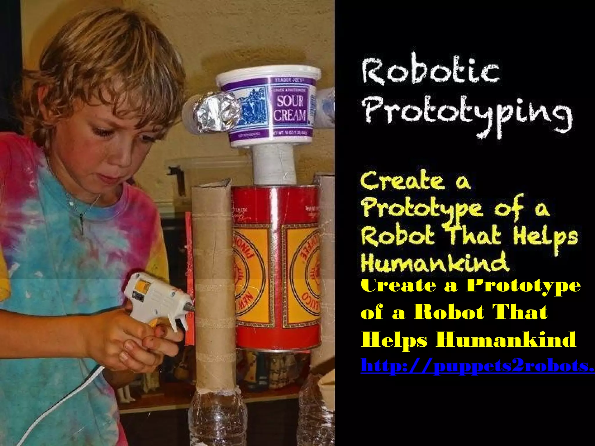 Robotic
Prototyping
http://puppets2robots.wikispaces.co
 