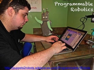 Programmable Robotics
http://puppets2robots.wikispaces.com/Programmable+Robots
 