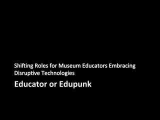 Educator or Edupunk
 