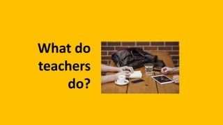 What do
great teachers
do?
 