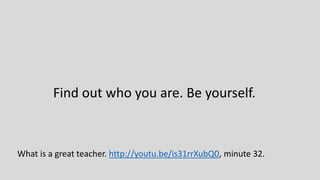 What is a great teacher.
http://youtu.be/is31rrXubQ0, minute 21.
The engine of good education is
fantastic questioning.
 