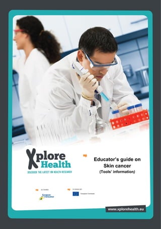 Educator’s guide on
                          Skin cancer
                         (Tools’ information)



AUTHORS   FUNDED BY:
 