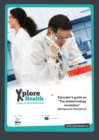 Educator’s guide on
                      “The biotechnology
                          revolution”
                      (Background information)

AUTHOR   FUNDED BY:
 
