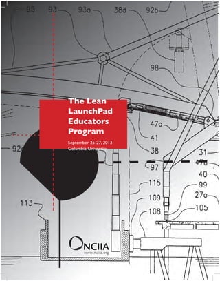 The Lean
LaunchPad
Educators
Program
September 25-27, 2013
Columbia University

 