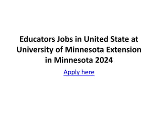 Educators Jobs in United State at
University of Minnesota Extension
in Minnesota 2024
Apply here
 