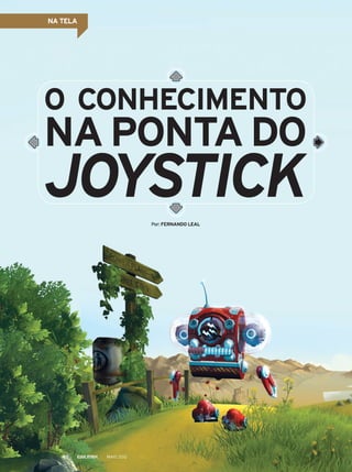NA TELA
Por: FERNANDO LEAL
O CONHECIMENTO
NA PONTA DO
JOYSTICK
MAIO 201240
 