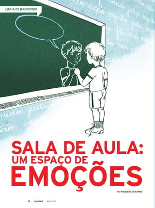 LINHA DE RACIOCÍNIO
EMOÇÕES
SALA DE AULA:
UM ESPAÇO DE
Por: PAULO DE CAMARGO
MAIO 201278
 