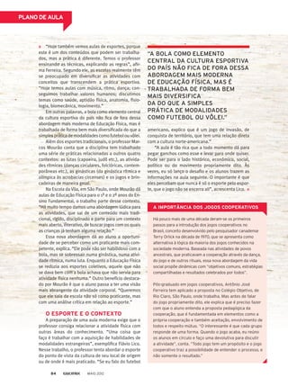 PLANO DE AULA
“Hoje também vemos aulas de esportes, porque
este é um dos conteúdos que podem ser trabalha-
dos, mas a prática é diferente. Temos o professor
ensinando as técnicas, explicando as regras”, afir-
ma Ferreira. Segundo ele, as escolas realmente têm
se preocupado em diversificar as atividades com
conceitos que transcendem a prática esportiva.
“Hoje temos aulas com música, ritmo, dança; con-
seguimos trabalhar valores humanos; discutimos
temas como saúde, aptidão física, anatomia, fisio-
logia, biomecânica, movimento.”
Em outras palavras, a bola como elemento central
da cultura esportiva do país não fica de fora dessa
abordagem mais moderna de Educação Física, mas é
trabalhada de forma bem mais diversificada do que a
simplespráticademodalidadescomofutebolouvôlei.
Além dos esportes tradicionais, o professor Mar-
cos Mourão conta que a disciplina tem trabalhado
uma série de práticas relacionadas a outros quatro
contextos: as lutas (capoeira, judô etc.), as ativida-
des rítmicas (danças circulares, folclóricas, contem-
porâneas etc.), as ginásticas (da ginástica rítmica e
olímpica às acrobacias circenses) e os jogos e brin-
cadeiras de maneira geral.
Na Escola da Vila, em São Paulo, onde Mourão dá
aulas de Educação Física para o 1º e o 2º anos do En-
sino Fundamental, o trabalho parte desse contexto.
“Há muito tempo damos uma abordagem lúdica para
as atividades, que sai de um conteúdo mais tradi-
cional, rígido, disciplinado e parte para um contexto
mais aberto, interativo, de buscar jogos com os quais
as crianças já tenham alguma relação.”
Essa nova abordagem dá ao aluno a oportuni-
dade de se perceber como um praticante mais com-
petente, explica. “Ele pode não ser habilidoso com a
bola, mas se sobressair numa ginástica, numa ativi-
dade rítmica, numa luta. Enquanto a Educação Física
se reduzia aos esportes coletivos, aquele que não
se dava bem com a bola achava que não servia para
atividade física nenhuma.” Outro benefício destaca-
do por Mourão é que o aluno passa a ter uma visão
mais abrangente da atividade corporal. “Queremos
que ele saia da escola não só como praticante, mas
com uma análise crítica em relação ao esporte.”
O ESPORTE E O CONTEXTO
A preparação de uma aula moderna exige que o
professor consiga relacionar a atividade física com
outras áreas do conhecimento. “Uma coisa que
faço é trabalhar com a aquisição de habilidades de
modalidades estrangeiras”, exemplifica Flávio Lico.
Nesse trabalho, o professor tenta abordar o esporte
do ponto de vista da cultura de seu local de origem
ou de onde é mais praticado. “Se eu falo do futebol
americano, explico que é um jogo de invasão, de
conquista de território, que tem uma relação direta
com a cultura norte-americana.”
“A aula é tão rica que a todo momento dá para
pegar ganchos como esse e levar para onde quiser.
Pode ser para o lado histórico, econômico, social,
político ou do movimento propriamente dito. Às
vezes, eu só lanço o desafio e os alunos trazem as
informações na aula seguinte. O importante é que
eles percebam que nunca é só o esporte pelo espor-
te, que o jogo não se encerra ali”, acrescenta Lico.
“A BOLA COMO ELEMENTO
CENTRAL DA CULTURA ESPORTIVA
DO PAÍS NÃO FICA DE FORA DESSA
ABORDAGEM MAIS MODERNA
DE EDUCAÇÃO FÍSICA, MAS É
TRABALHADA DE FORMA BEM
MAIS DIVERSIFICA
DA DO QUE A SIMPLES
PRÁTICA DE MODALIDADES
COMO FUTEBOL OU VÔLEI.”
Há pouco mais de uma década deram-se os primeiros
passos para a introdução dos jogos cooperativos no
Brasil, conceito desenvolvido pelo pesquisador canadense
Terry Orlick na década de 1970, que se apresenta como
alternativa à lógica da maioria dos jogos conhecidos na
sociedade moderna. Baseada nas atividades de povos
ancestrais, que praticavam a cooperação através da dança,
do jogo e de outros rituais, essa nova abordagem da vida
social propõe dinâmicas com “objetivos comuns, estratégias
compartilhadas e resultados celebrados por todos”.
Pós-graduado em jogos cooperativos, Antônio José
Ferreira tem aplicado a proposta no Colégio Objetivo, de
Rio Claro, São Paulo, onde trabalha. Mas antes de falar
do jogo propriamente dito, ele explica que é preciso fazer
com que o aluno entenda a proposta pedagógica da
cooperação, que é fundamentada em elementos como a
própria cooperação e também aceitação, envolvimento de
todos e respeito mútuo. “O interessante é que cada grupo
responde de uma forma. Quando o jogo acaba, eu reúno
os alunos em círculo e faço uma devolutiva para discutir
a atividade”, conta. “Todo jogo tem um propósito e o jogo
cooperativo traz a possibilidade de entender o processo, e
não somente o resultado.”
A IMPORTÂNCIA DOS JOGOS COOPERATIVOS
MAIO 201284
 