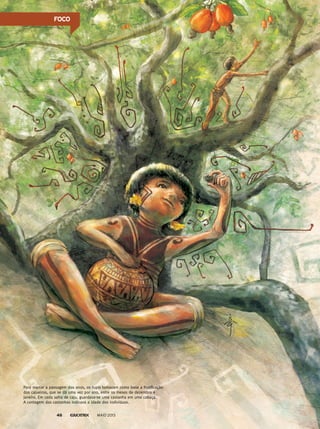 Para marcar a passagem dos anos, os tupis tomavam como base a frutificação
dos cajueiros, que se dá uma vez por ano, entre os meses de dezembro e
janeiro. Em cada safra de caju, guardava-se uma castanha em uma cabaça.
A contagem das castanhas indicava a idade dos indivíduos.
MAIO 201346
foCo
 