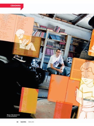 Marcos Túlio Damascena
e a Borrachalioteca.
MAIO 201366
CidAdAniA
 