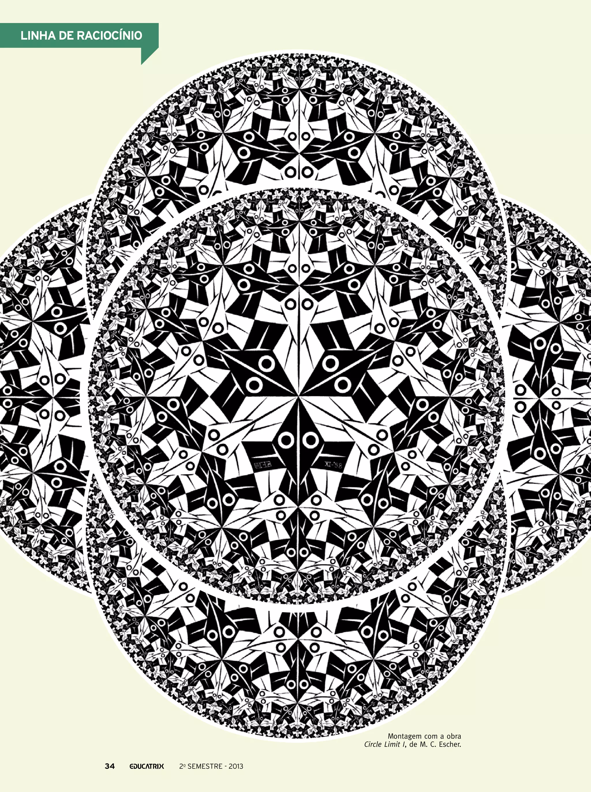 Linha de raciocínio

Montagem com a obra
Circle Limit I, de M. C. Escher.
34

2o semestre - 2013

 